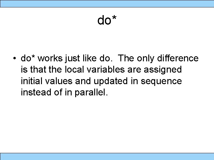 do* • do* works just like do. The only difference is that the local