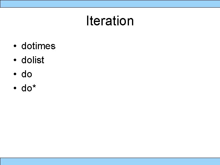 Iteration • • dotimes dolist do do* 