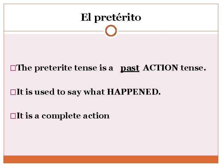 El pretérito �The preterite tense is a past ACTION tense. �It is used to