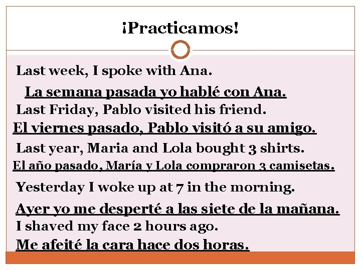 ¡Practicamos! Last week, I spoke with Ana. La semana pasada yo hablé con Ana.