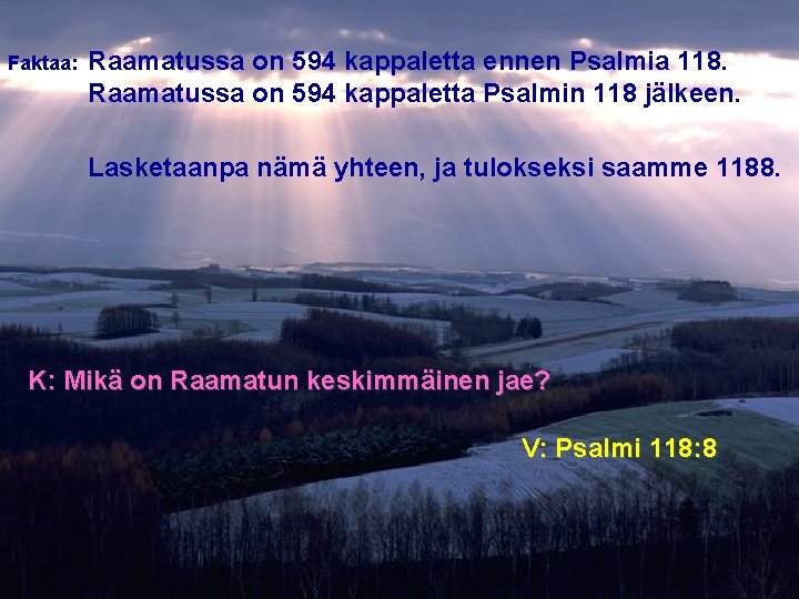 Faktaa: Raamatussa on 594 kappaletta ennen Psalmia 118. Raamatussa on 594 kappaletta Psalmin 118