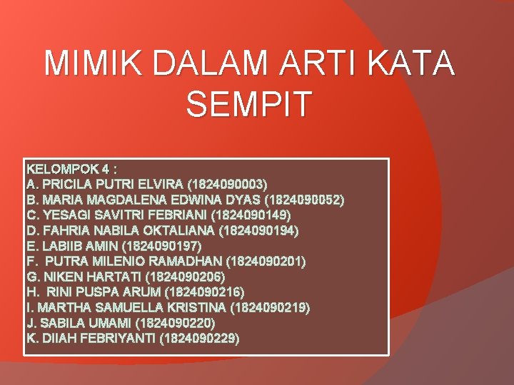 MIMIK DALAM ARTI KATA SEMPIT KELOMPOK 4 : A. PRICILA PUTRI ELVIRA (1824090003) B.