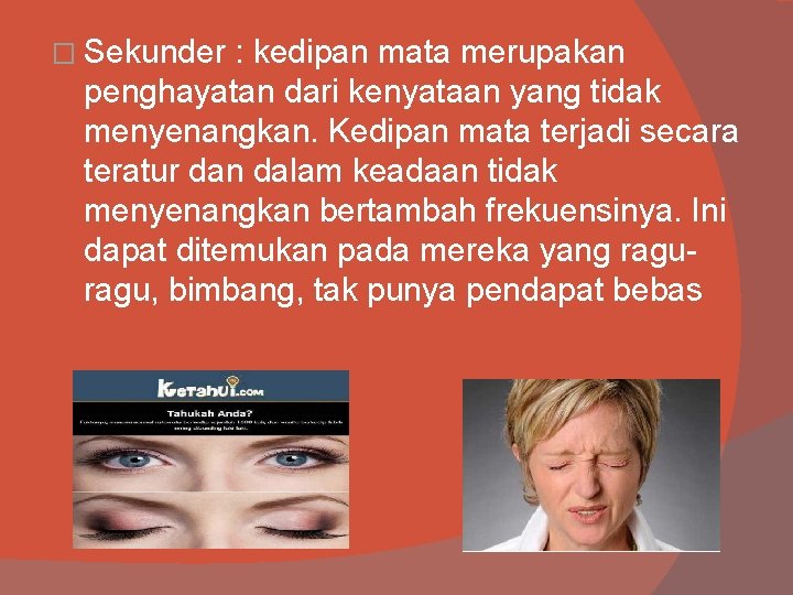 � Sekunder : kedipan mata merupakan penghayatan dari kenyataan yang tidak menyenangkan. Kedipan mata