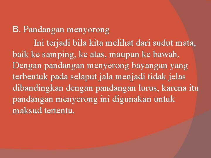 B. Pandangan menyorong Ini terjadi bila kita melihat dari sudut mata, baik ke samping,