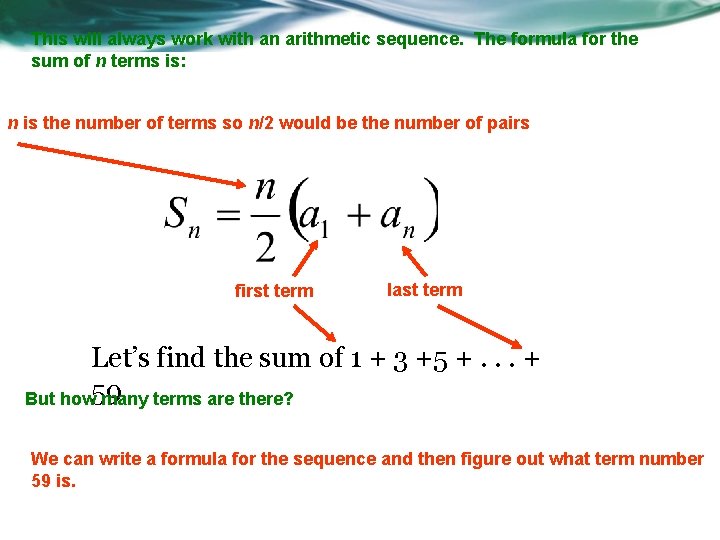This will always work with an arithmetic sequence. The formula for the sum of