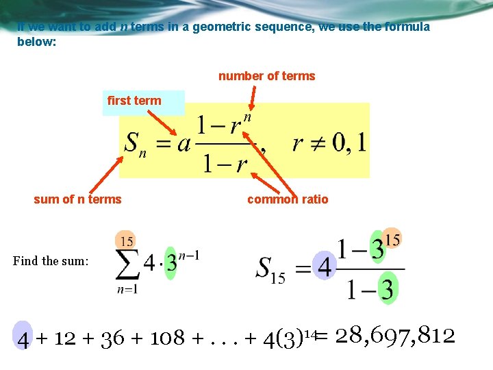 If we want to add n terms in a geometric sequence, we use the