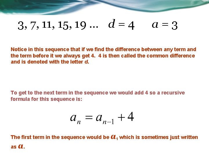 3, 7, 11, 15, 19 … d = 4 a=3 Notice in this sequence