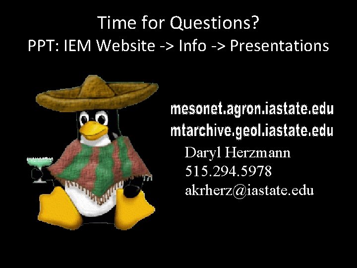 Time for Questions? PPT: IEM Website -> Info -> Presentations Daryl Herzmann 515. 294.