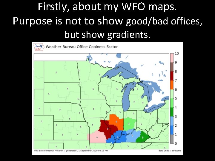 Firstly, about my WFO maps. Purpose is not to show good/bad offices, but show