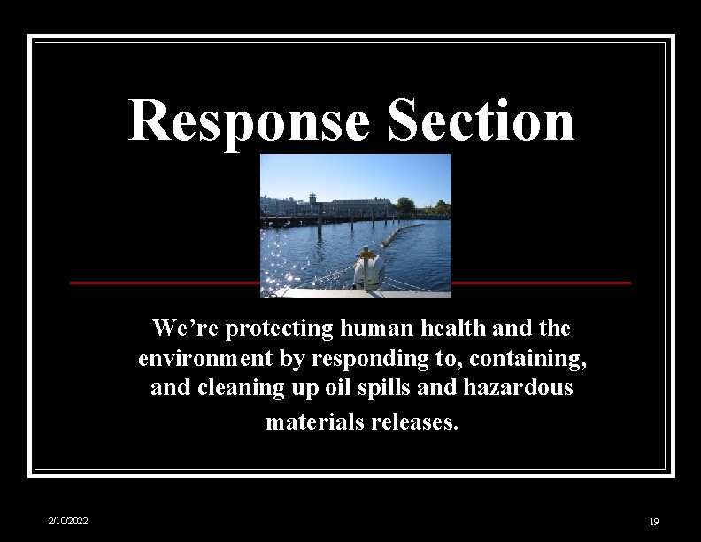 Response Section We’re protecting human health and the environment by responding to, containing, and