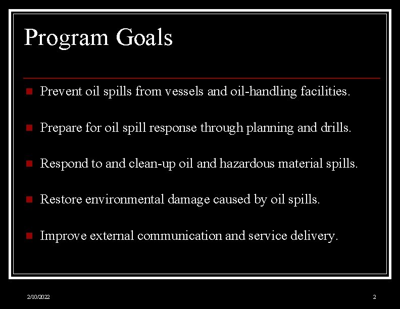 Program Goals n Prevent oil spills from vessels and oil-handling facilities. n Prepare for