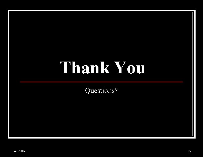 Thank You Questions? 2/10/2022 25 