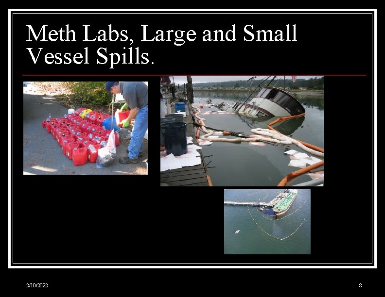 Meth Labs, Large and Small Vessel Spills. 2/10/2022 8 