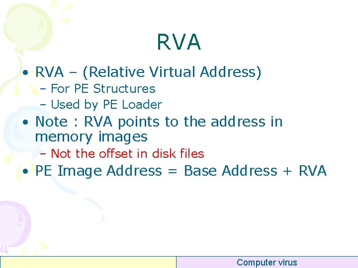 RVA • RVA – (Relative Virtual Address) – For PE Structures – Used by