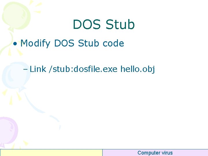 DOS Stub • Modify DOS Stub code – Link /stub: dosfile. exe hello. obj