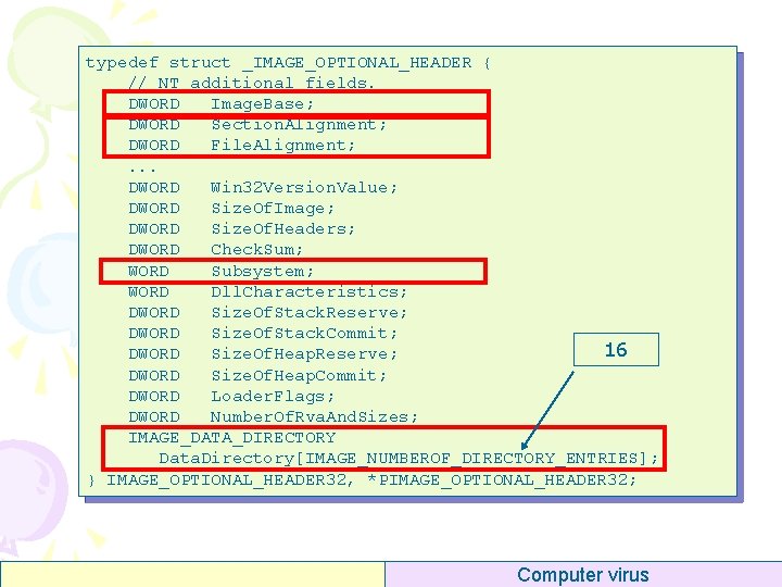 typedef struct _IMAGE_OPTIONAL_HEADER { // NT additional fields. DWORD Image. Base; DWORD Section. Alignment;