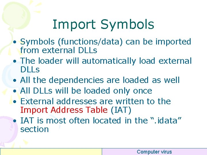 Import Symbols • Symbols (functions/data) can be imported from external DLLs • The loader