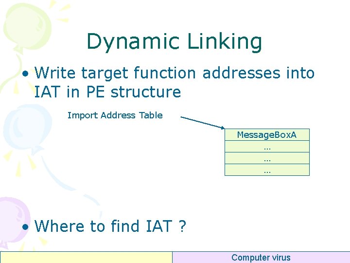 Dynamic Linking • Write target function addresses into IAT in PE structure Import Address