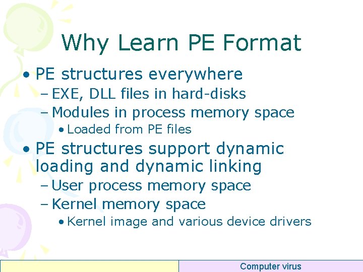 Why Learn PE Format • PE structures everywhere – EXE, DLL files in hard-disks