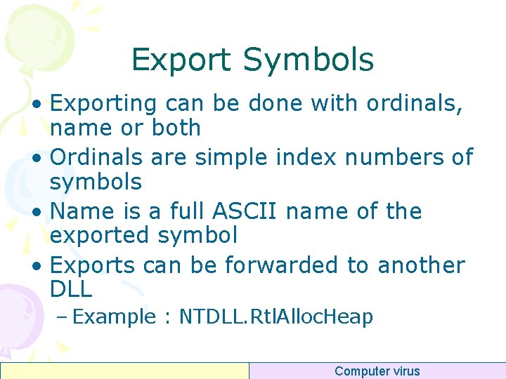 Export Symbols • Exporting can be done with ordinals, name or both • Ordinals