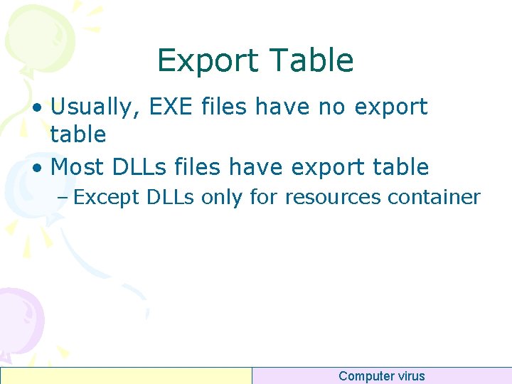 Export Table • Usually, EXE files have no export table • Most DLLs files