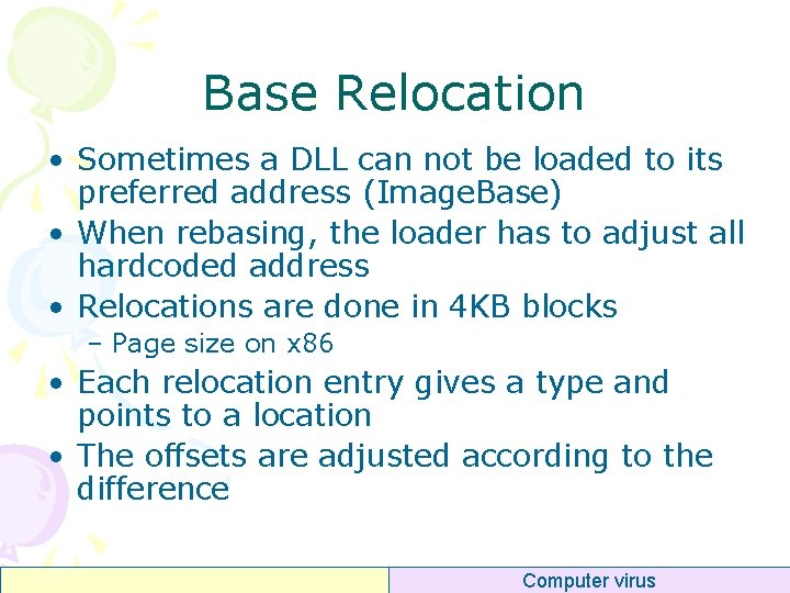 Base Relocation • Sometimes a DLL can not be loaded to its preferred address