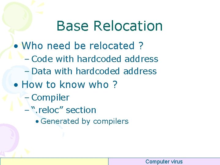 Base Relocation • Who need be relocated ? – Code with hardcoded address –