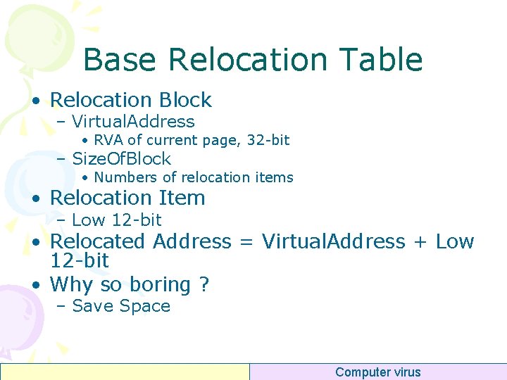 Base Relocation Table • Relocation Block – Virtual. Address • RVA of current page,