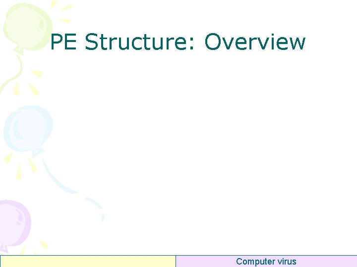 PE Structure: Overview Computer virus 