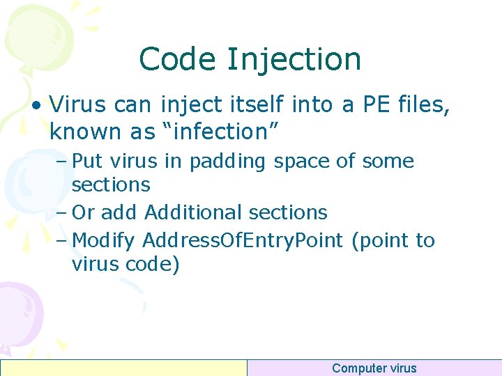 Code Injection • Virus can inject itself into a PE files, known as “infection”