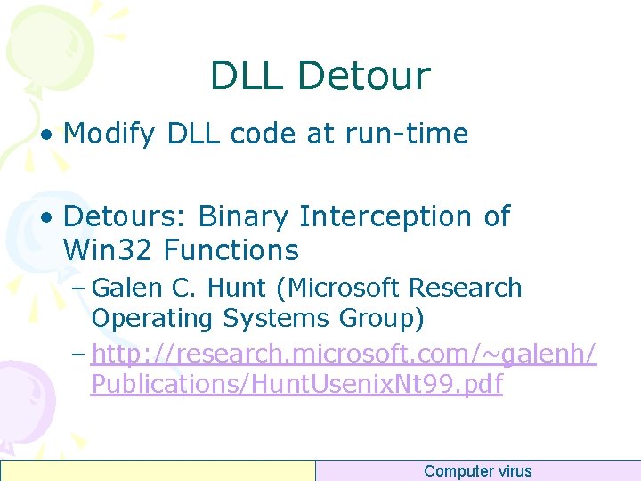 DLL Detour • Modify DLL code at run-time • Detours: Binary Interception of Win