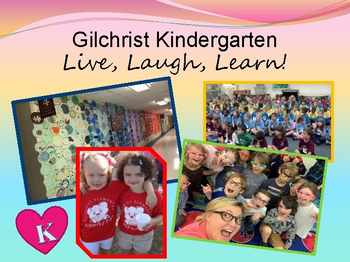 Gilchrist Kindergarten Live, Laugh, Learn! K 