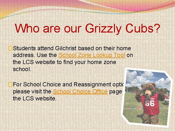 Who are our Grizzly Cubs? �Students attend Gilchrist based on their home address. Use