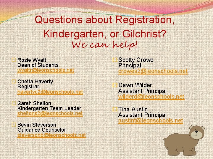 Questions about Registration, Kindergarten, or Gilchrist? We can help! � Rosie Wyatt Dean of