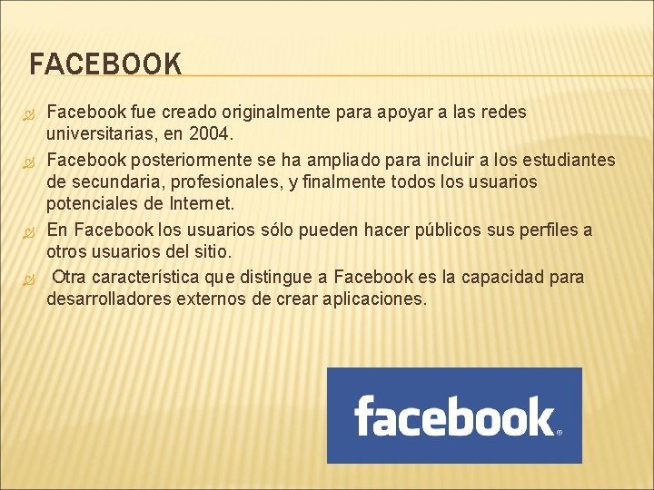 FACEBOOK Facebook fue creado originalmente para apoyar a las redes universitarias, en 2004. Facebook