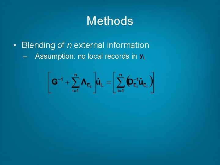 Methods • Blending of n external information – Assumption: no local records in 