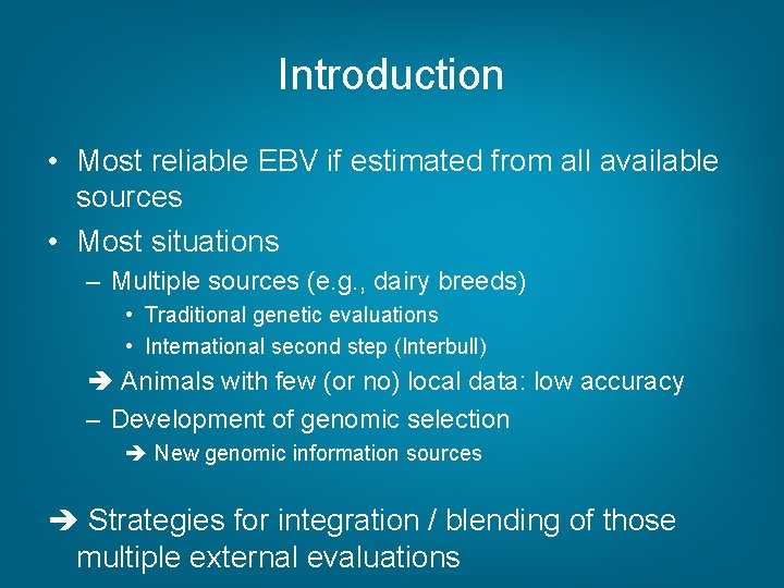 Introduction • Most reliable EBV if estimated from all available sources • Most situations