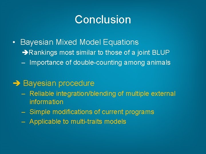 Conclusion • Bayesian Mixed Model Equations Rankings most similar to those of a joint