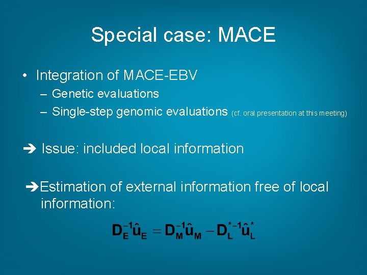 Special case: MACE • Integration of MACE-EBV – Genetic evaluations – Single-step genomic evaluations