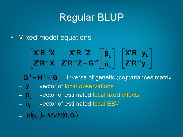 Regular BLUP • Mixed model equations – – – : Inverse of genetic (co)variances