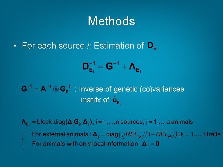 Methods • For each source i: Estimation of : Inverse of genetic (co)variances matrix