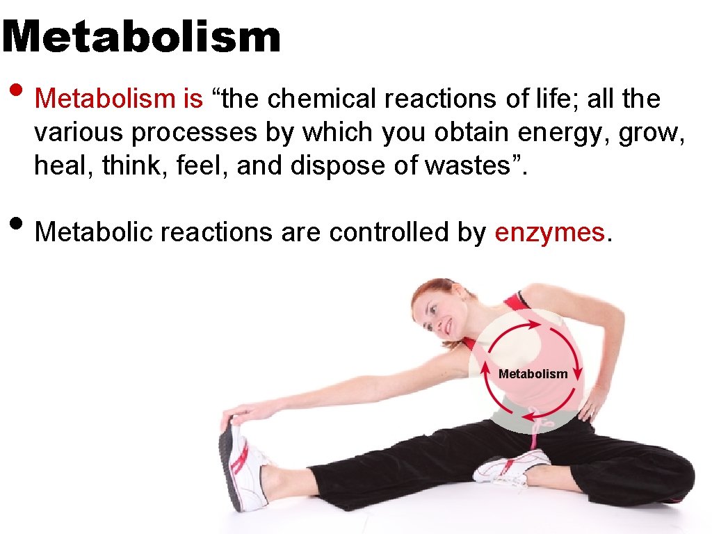 Metabolism • Metabolism is “the chemical reactions of life; all the various processes by