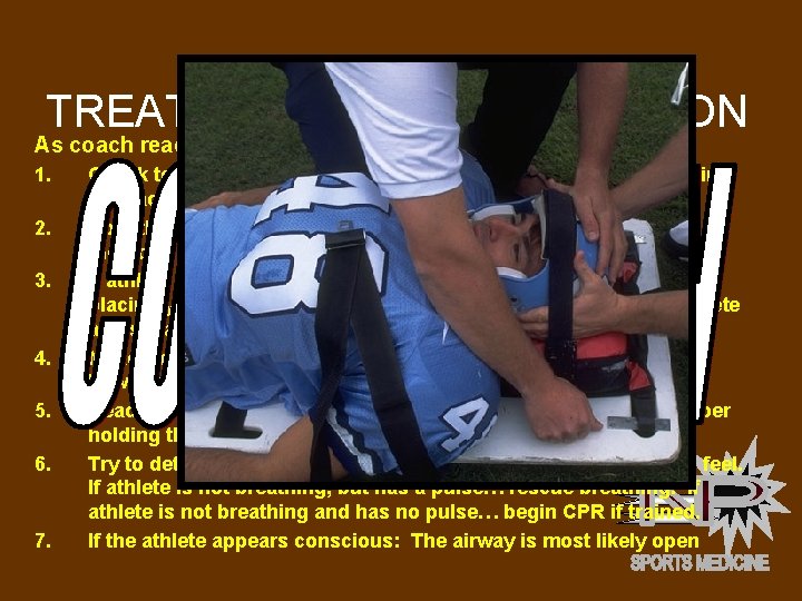 TREATMENT OF A CONCUSSION As coach reaches the athlete: 1. 2. 3. 4. 5.