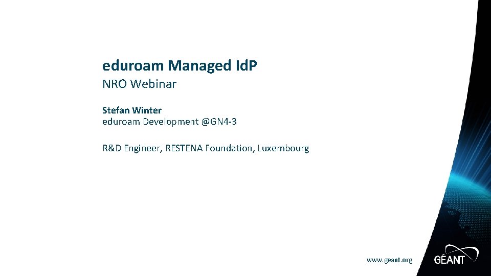 eduroam Managed Id. P NRO Webinar Stefan Winter eduroam Development @GN 4 -3 R&D