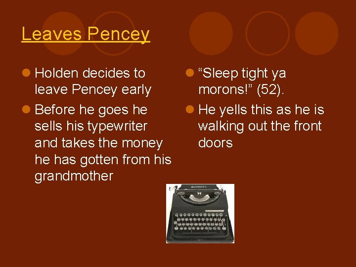 Leaves Pencey l Holden decides to l “Sleep tight ya leave Pencey early morons!”