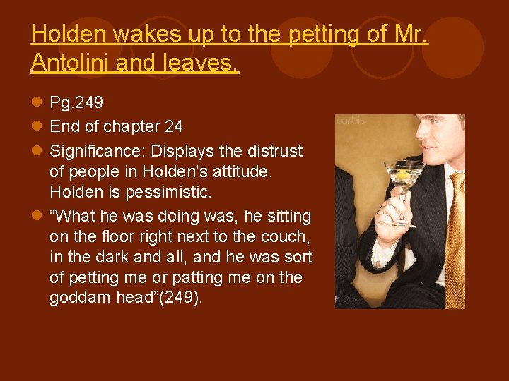 Holden wakes up to the petting of Mr. Antolini and leaves. l Pg. 249