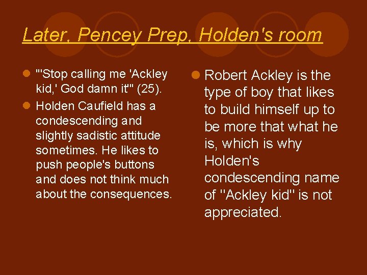 Later, Pencey Prep, Holden's room l "'Stop calling me 'Ackley kid, ' God damn