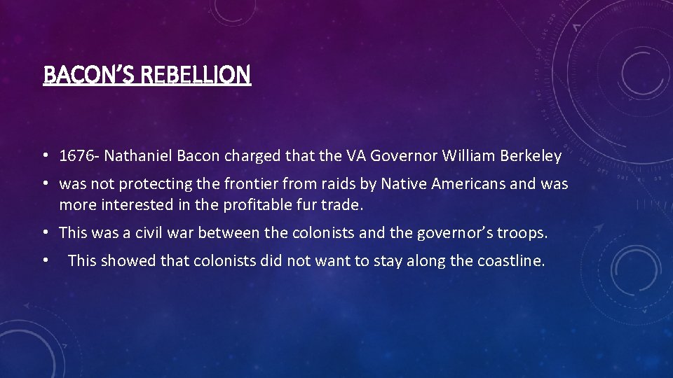 BACON’S REBELLION • 1676 - Nathaniel Bacon charged that the VA Governor William Berkeley