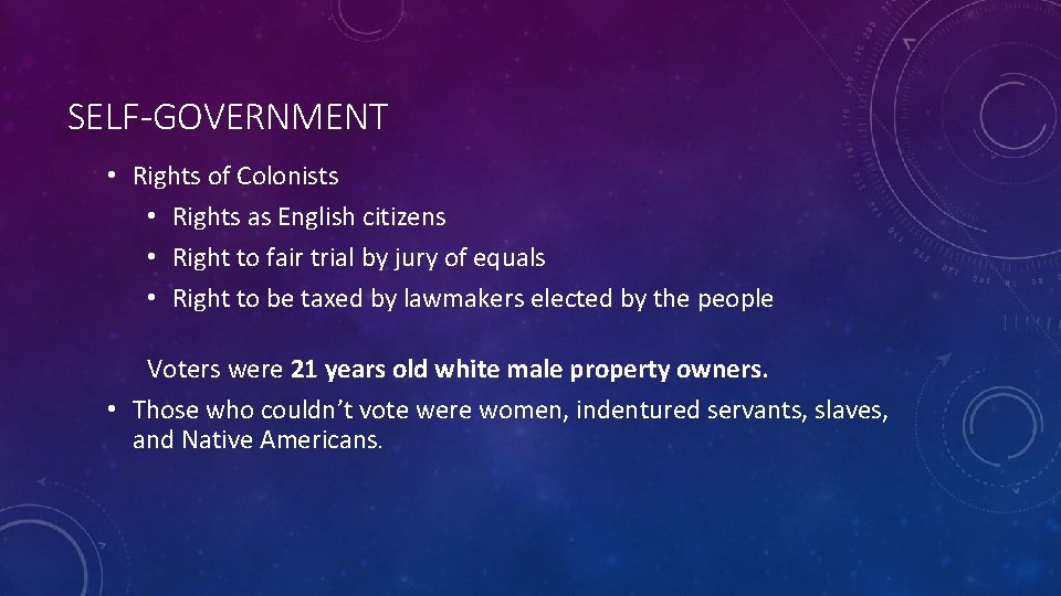 SELF-GOVERNMENT • Rights of Colonists • Rights as English citizens • Right to fair