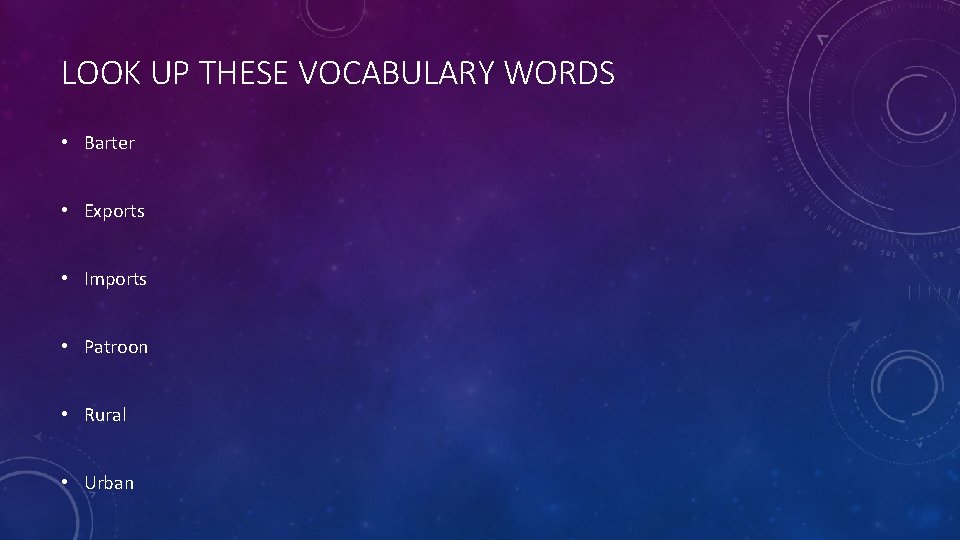 LOOK UP THESE VOCABULARY WORDS • Barter • Exports • Imports • Patroon •